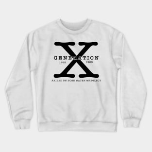 Generation X 1965 1980 Raised On Hose Water & Neglect Crewneck Sweatshirt